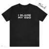 I Blame My Ego T-shirt Color Black