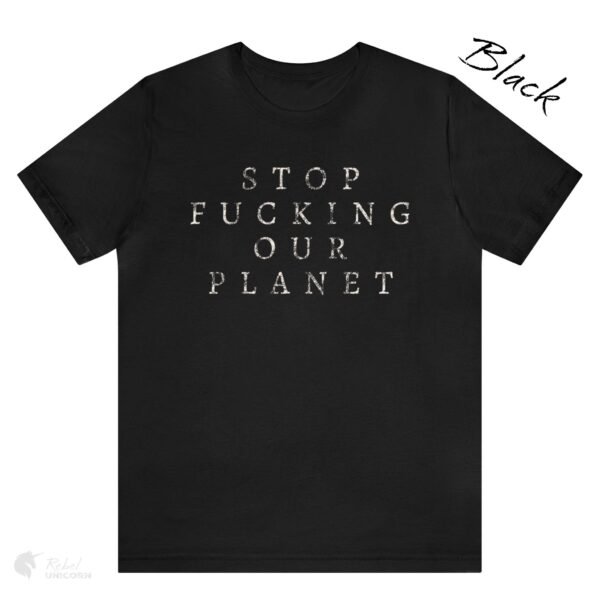 Stop Fucking Our Planet T-shirt Black Color